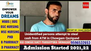 Unidentified persons attempt to steal cash from ATM in Chowgam Qazigund