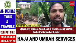 Cloudburst triggers flash flood in Watlar area of Central Kashmir's Ganderbal District.