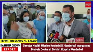 Director Health Mission Kashmir,DC Ganderbal inaugurated Dialysis Centre at District Hospital Gbl