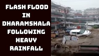 Flash Flood In Dharamshala Following Heavy Rainfall | Catch News