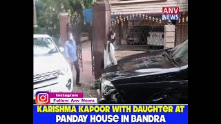 KARISHMA KAPOOR WITH DAUGHTER AT PANDAY HOUSE IN BANDRA