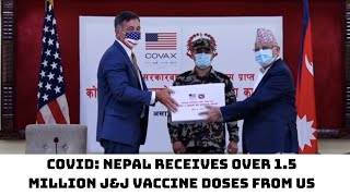 COVID: Nepal Receives Over 1.5 Million J&J Vaccine Doses From US | Catch News