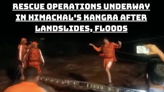 Rescue Operations Underway In Himachal's Kangra After Landslides, Floods | Catch News