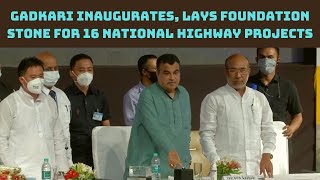 Gadkari Inaugurates, Lays Foundation Stone For 16 National Highway Projects In Manipur | Catch News