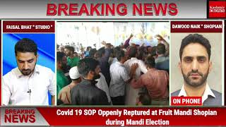 Covid 19 SOP Oppenly Reptured at Fruit Mandi Shopian during Mandi Election