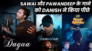 Danish Ka DAGAA Song Vs Pawandeep Arunita Tere Bagairr & Sawai Bhatt's Sanseinn