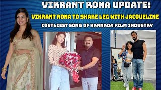 Jacqueline Fernandez- Kichcha Sudeep Song In Vikrant Rona Is Costliest Song In Kannada Film Industry
