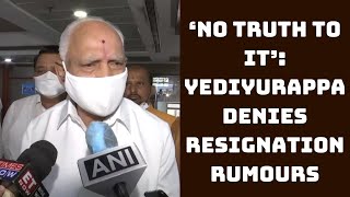 ‘No Truth To It’: Yediyurappa Denies Resignation Rumours | Catch News