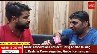 Guide Association President Tariq Ahmad talking to Kashmir Crown regarding Guide license scam.