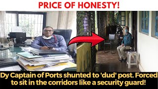 Price of honesty: Dy Captain of Ports shunted to 'dud' post. Forced to sit like a security guard!