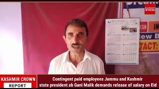 Contingent paid employees Jammu and Kashmir state president ab Gani Malik demands release of