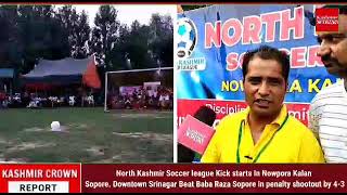 North Kashmir Soccer league Kick starts In Nowpora Kalan Sopore. Downtown Srinagar Beat Baba Raza So