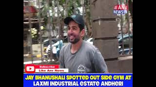 JAY BHANUSHALI SPOTTED OUT SIDE GYM AT LAXMI INDUSTRIAL ESTATE ANDHERI