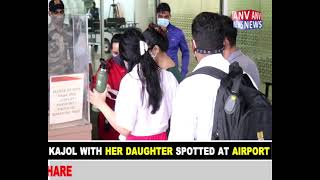 KAJOL WITH HER DAUGHTER SPOTTED AT AIRPORT