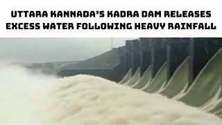 Uttara Kannada’s Kadra Dam Releases Excess Water Following Heavy Rainfall | Catch News