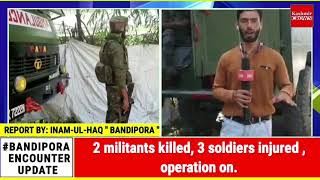 Bandipora encounter update:  2 militants killed, 3 soldiers injured , ops on.