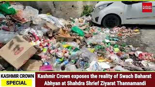 Kashmir Crown exposes the reality of Swach Baharat Abhyan at Shahdra Shrief Ziyarat Thannamandi