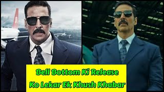Bell Bottom Ki Release Ko Lekar Khush khabri, Ab Jald Aayegi Akshay Kumar Ki Ye Badi Film