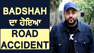 Big Breaking: Badshah ਦਾ ਹੋਇਆ Road Accident ਬਾਲ ਬਾਲ ਬਚੇ | Dainik Savera