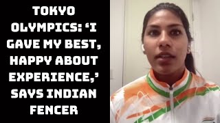 Tokyo Olympics: ‘I Gave My Best, Happy About Experience,’ Says Indian Fencer | Catch News