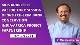 MOS addresses valedictory session of 16th CII-EXIM Bank Conclave on India-Africa Project Partnership