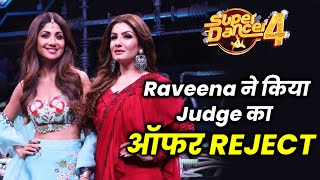 Super Dancer 4 Ka Judge Ka OFFER Raveena Tandon Ne Thukraya, Shilpa Par Kahi Badi Baat
