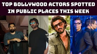 Top Bollywood Actors Spotted In Public Places This Week | Catch News