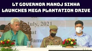 Lt Governor Manoj Sinha Launches Mega Plantation Drive | Catch News