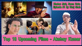 Akshay Kumar Top 18 Upcoming Films Detailed List, Khabar Jiski Naam Uska Episode 1, By Kunj Shah