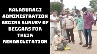 Kalaburagi Administration Begins Survey Of Beggars For Their Rehabilitation | Catch News