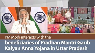PM Modi interacts with the beneficiaries of Pradhan Mantri Garib Kalyan Anna Yojana in Uttar Pradesh
