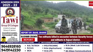 Two militants killed in encounter between Security forces and militants in Rajouri district.