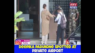 DEEPIKA PADUKONE SPOTTED AT PRIVATE AIRPORT
