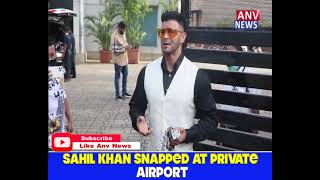 SAHIL KHAN SNAPPED AT PRIVATE AIRPORT