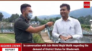 In conversation with Adv Mohd Majid Malik regarding the demand of District Status for Bhaderwah.