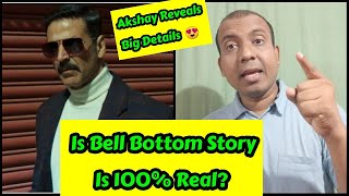 Is Bell Bottom Movie Story Is 100% Real Or Fake? Akshay Kumar Reveals Big Details