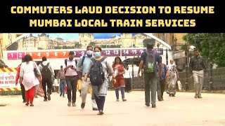 Commuters Laud Decision To Resume Mumbai Local Train Services | Catch News