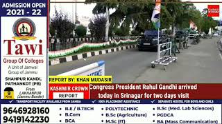 Congress President Rahul Gandhi arrived today in Srinagar for two days visit