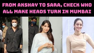 From Akshay To Sara, Check Who All Make Heads Turn In Mumbai | Catch News