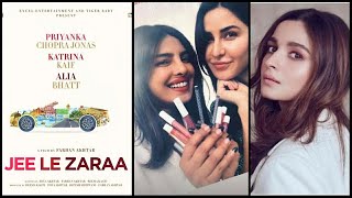 Jee Le Zaraa Movie Announcement Featuring Alia Bhatt, Katrina Kaif, Priyanka Chopra Jonas