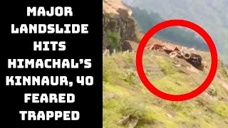 Major Landslide Hits Himachal’s Kinnaur, 40 Feared Trapped | Catch News