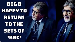 Big B Happy To Return To The Sets Of 'KBC' | Catch News