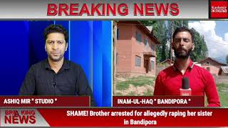SHAME! Brother arrested for allegedly raping her sister in Bandipora