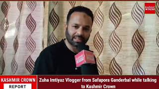 Zuha Imtiyaz Vlogger from Safapora Ganderbal while talking to Kashmir Crown