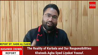 The Reality of Karbala and Our Responsibilities Khateeb.Agha Syed Liyakat Yousuf.