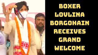 Boxer Lovlina Borgohain Receives Grand Welcome At Guwahati Airport | Catch News