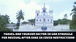 Travel And Tourism Sector In Goa Struggle For Revival After Ease In COVID Restrictions | Catch News