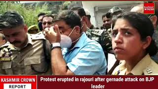 Protest erupted in rajouri after gernade attack on BJP leader