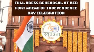 Full Dress Rehearsal At Red Fort Ahead Of Independence Day Celebration | Catch News