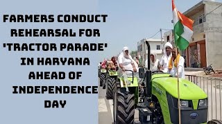Farmers Conduct Rehearsal For 'Tractor Parade' In Haryana Ahead Of Independence Day | Catch News